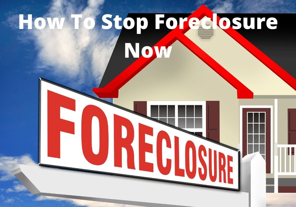 How To Stop Foreclosure Now