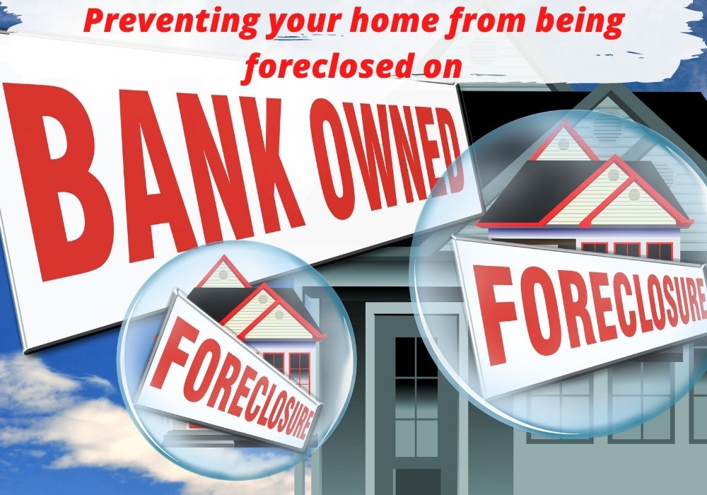 Preventing your home from being foreclosed on